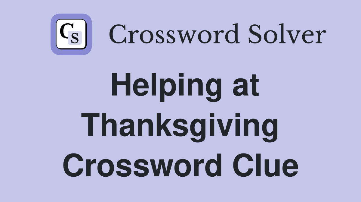 Helping at Thanksgiving Crossword Clue