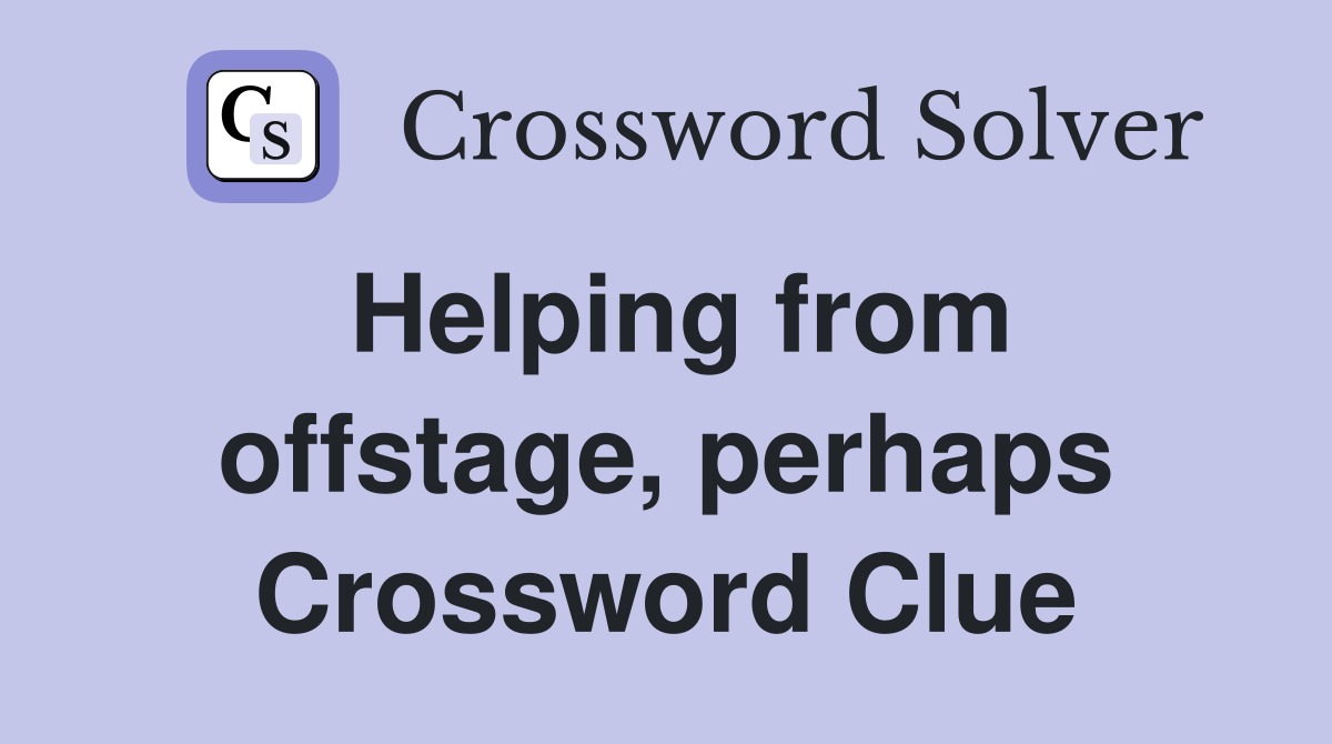 Helping from offstage, perhaps Crossword Clue