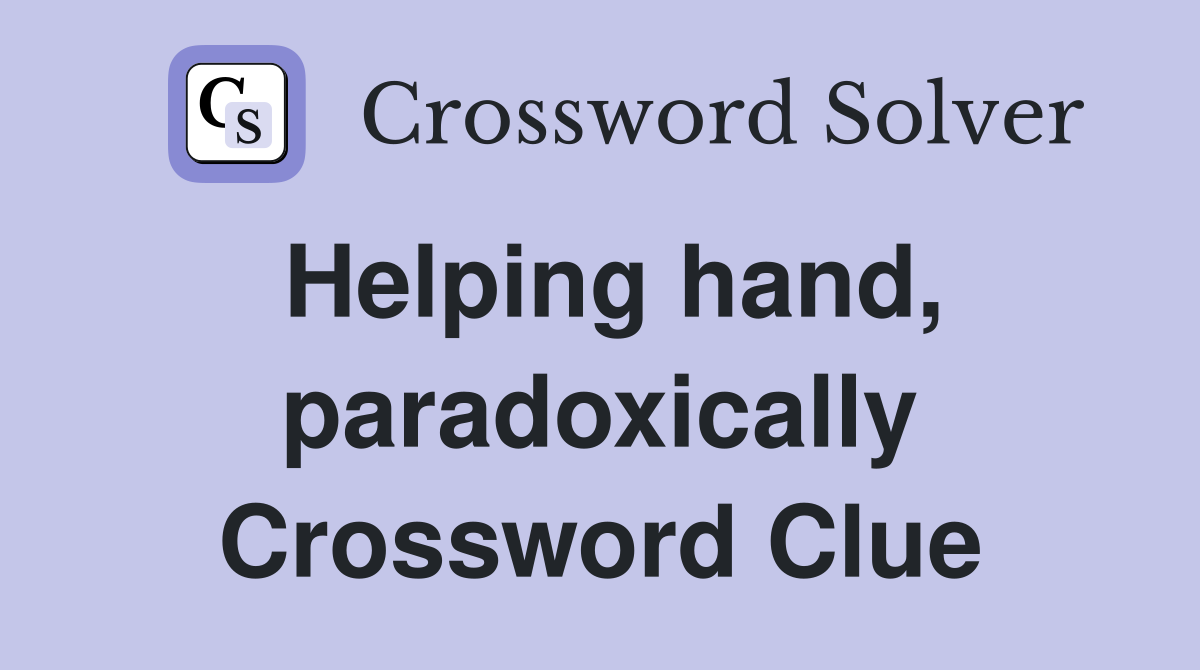Helping hand, paradoxically Crossword Clue