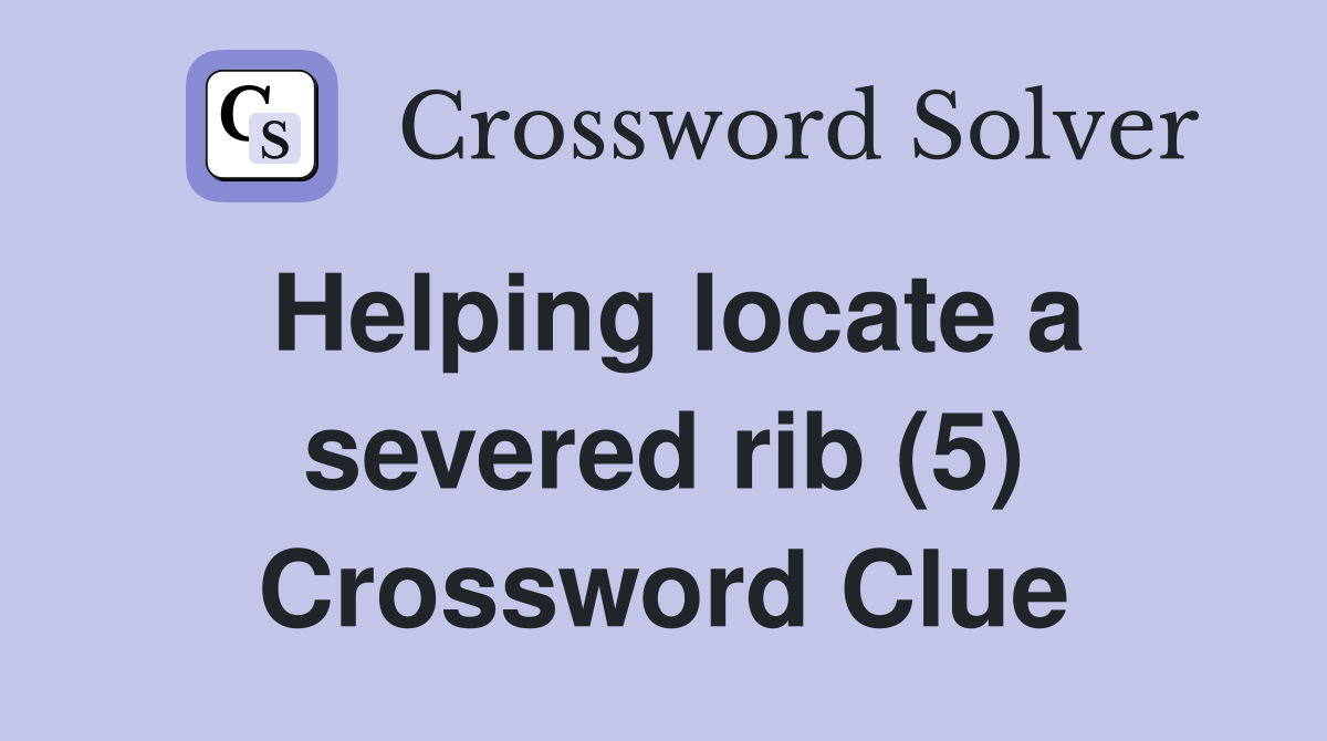 Helping locate a severed rib (5) Crossword Clue