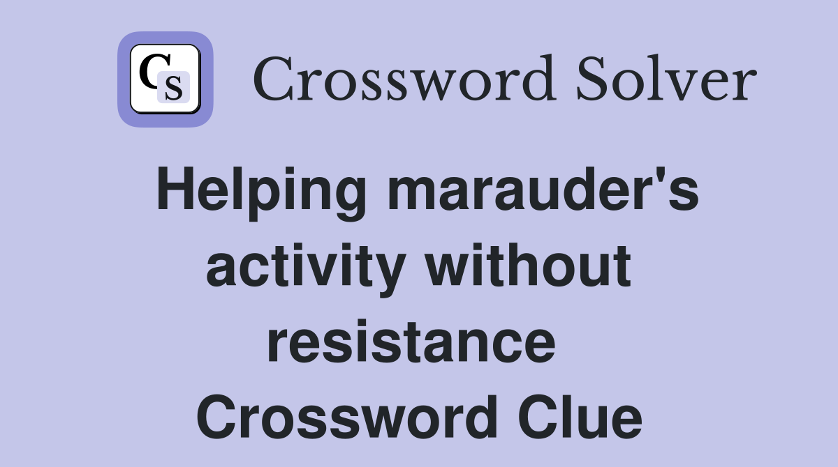 Helping marauder's activity without resistance  Crossword Clue