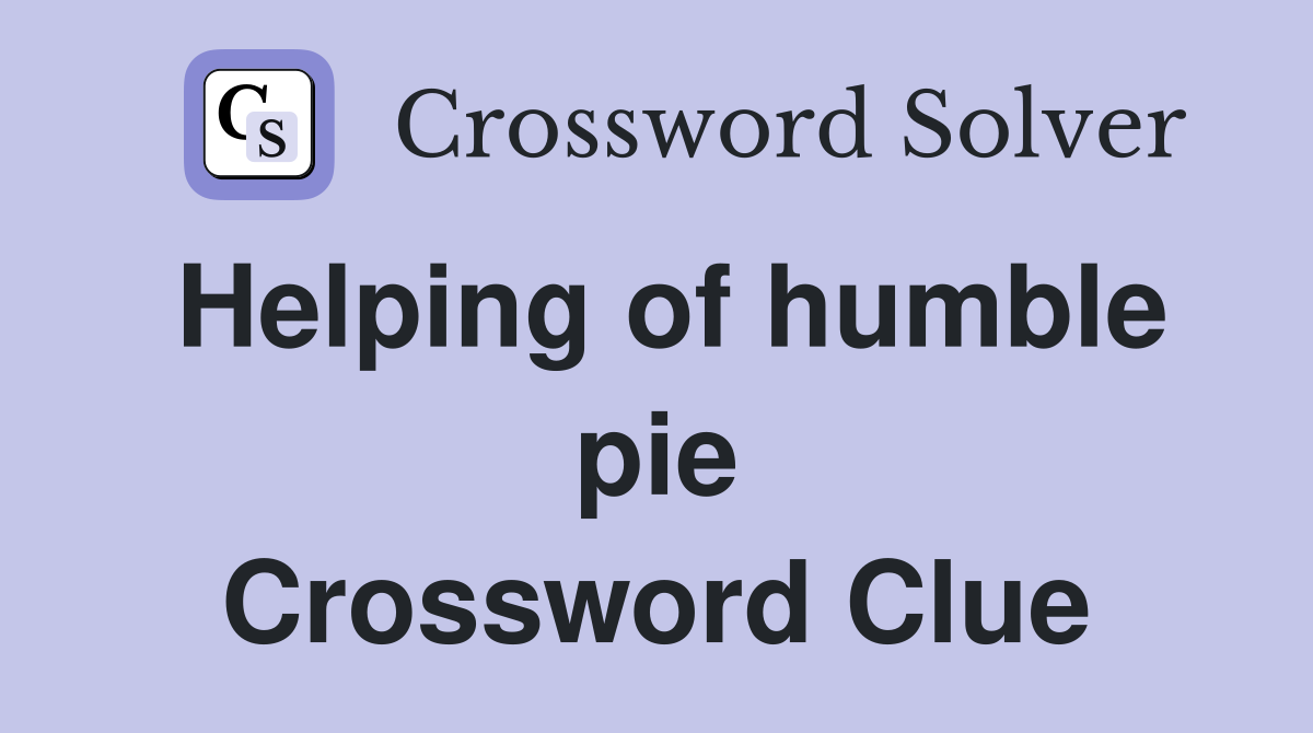 Helping of humble pie Crossword Clue