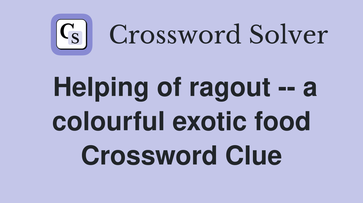 Helping of ragout -- a colourful exotic food Crossword Clue