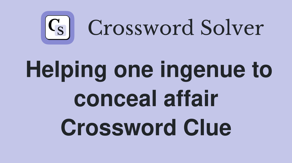 Helping one ingenue to conceal affair Crossword Clue