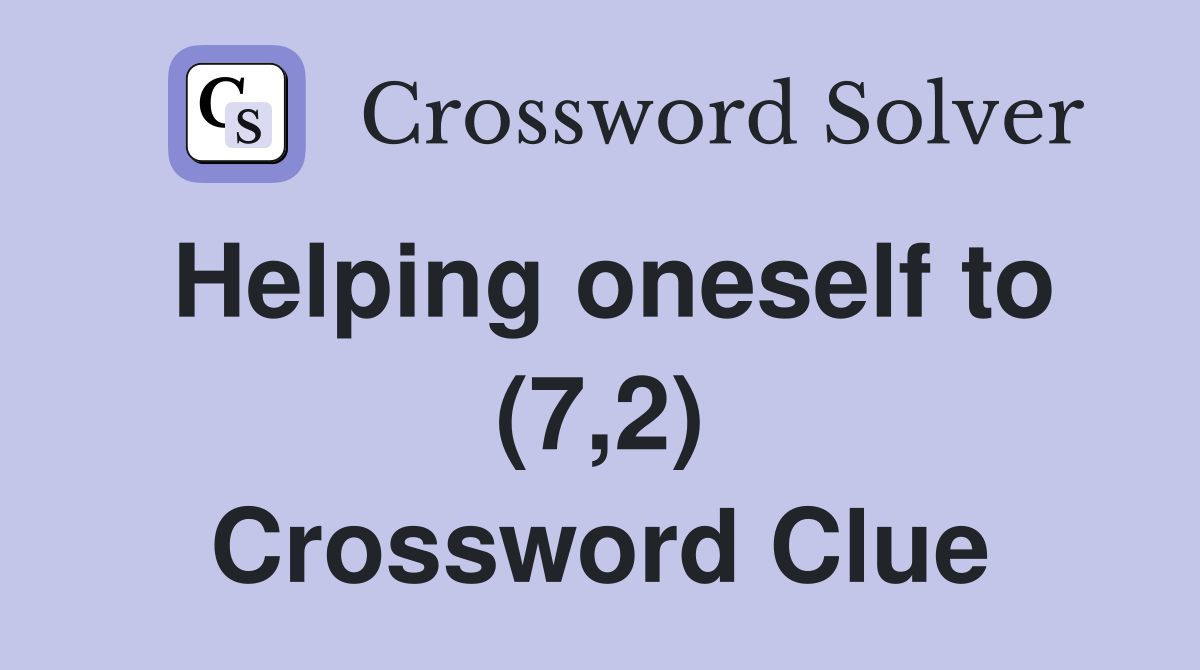 Helping oneself to (7,2) Crossword Clue