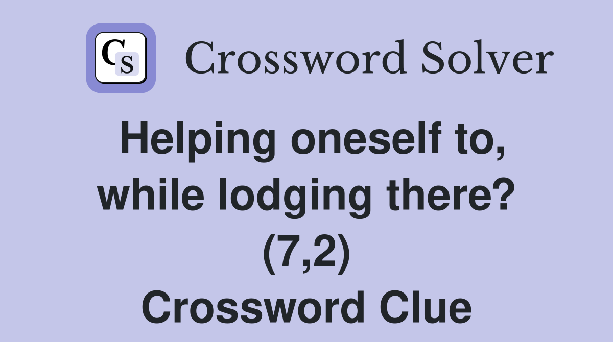 Helping oneself to, while lodging there? (7,2) Crossword Clue