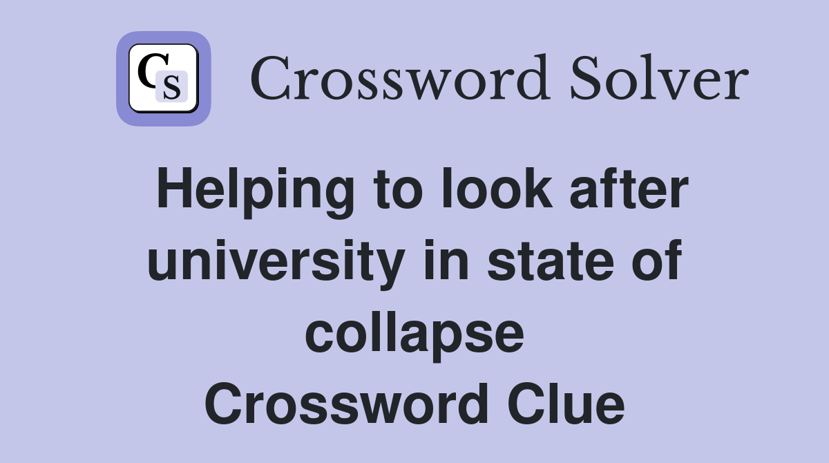 Helping to look after university in state of collapse Crossword Clue