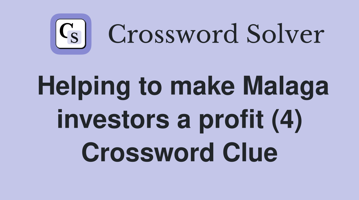 Helping to make Malaga investors a profit (4) Crossword Clue
