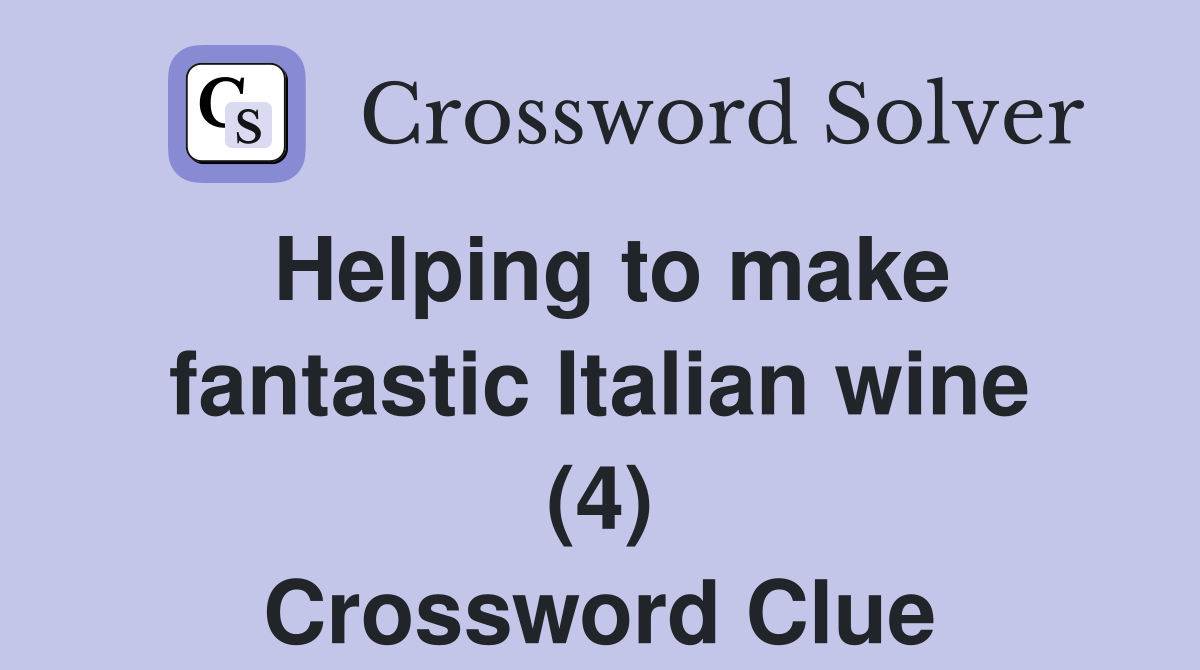 Helping to make fantastic Italian wine (4) Crossword Clue