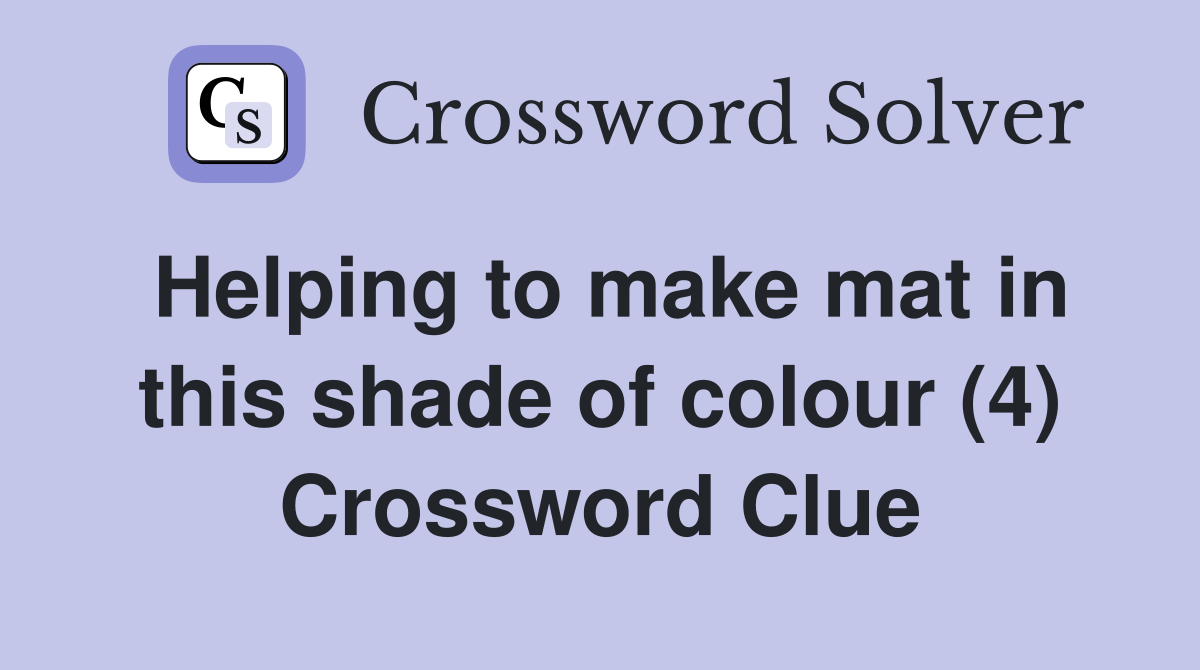 Helping to make mat in this shade of colour (4) Crossword Clue