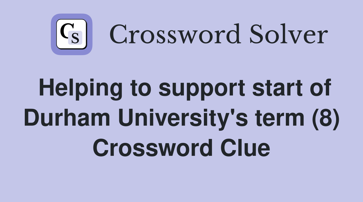 Helping to support start of Durham University's term (8) Crossword Clue