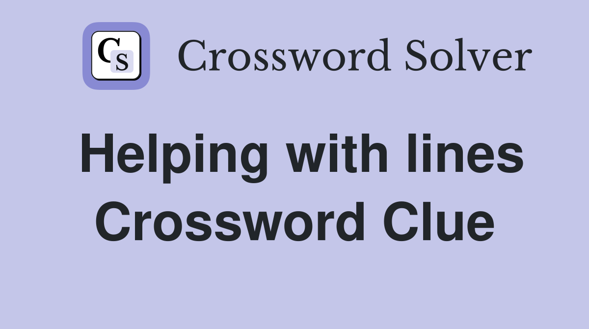Helping with lines Crossword Clue