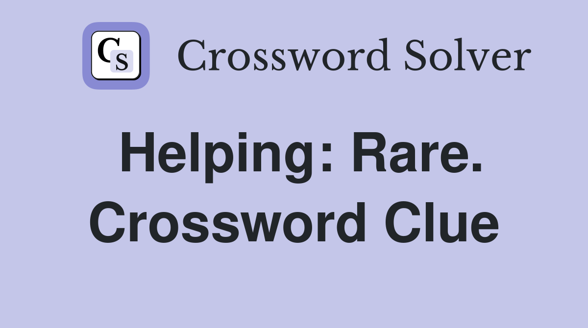 Helping: Rare. Crossword Clue