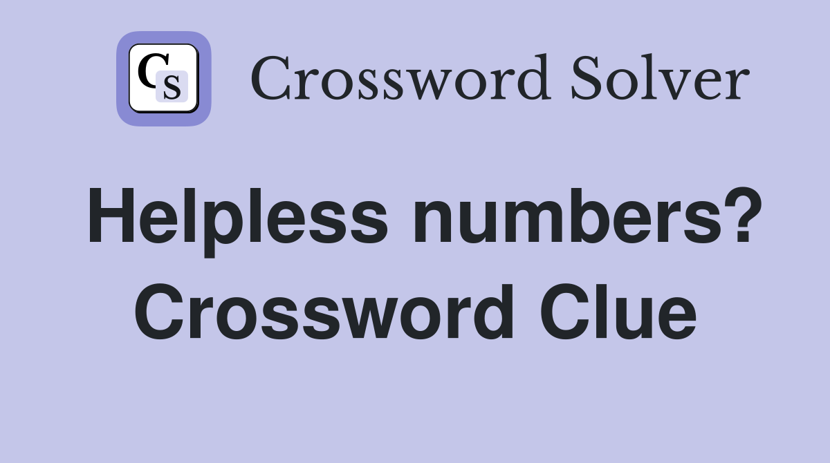 Helpless numbers? Crossword Clue