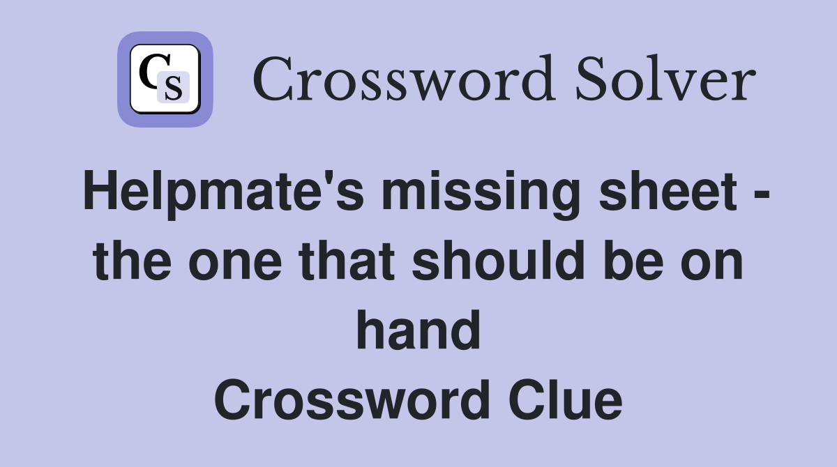 Helpmate's missing sheet - the one that should be on hand Crossword Clue