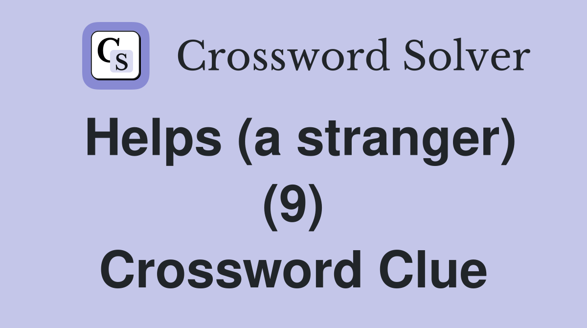Helps (a stranger) (9) Crossword Clue