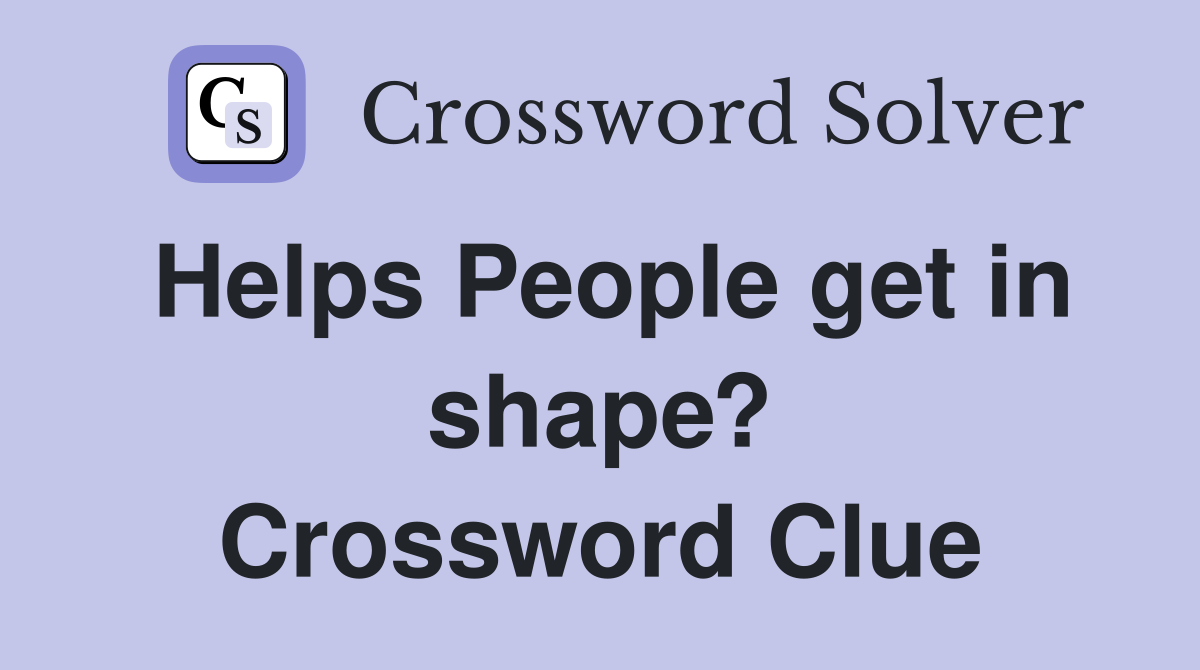 Helps People get in shape? Crossword Clue