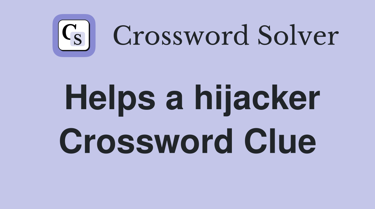 Helps a hijacker Crossword Clue