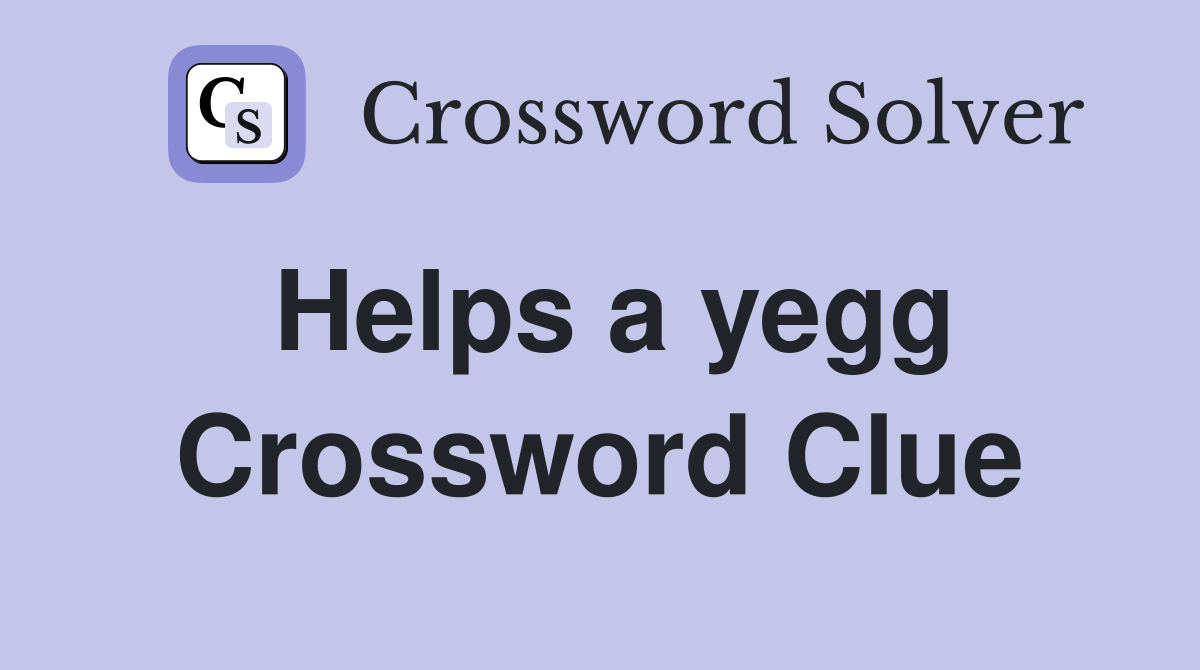 Helps a yegg Crossword Clue