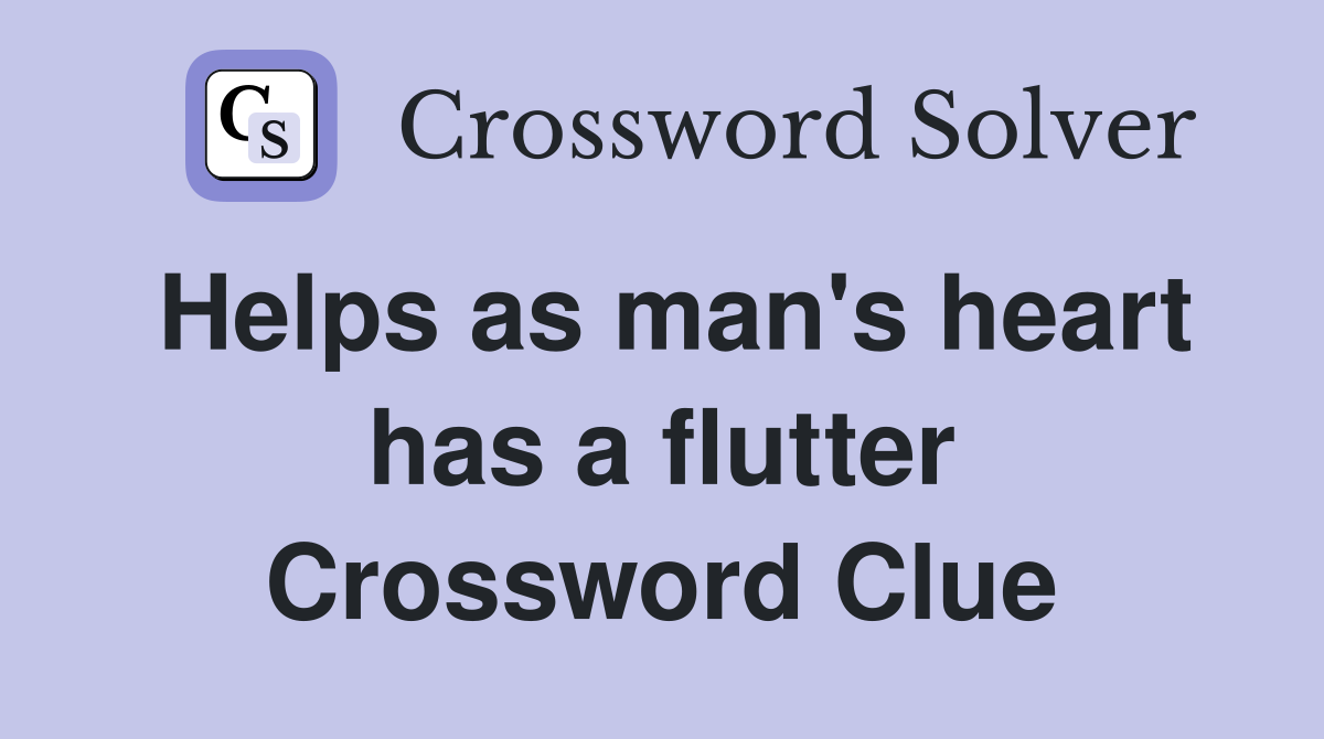 Helps as man's heart has a flutter Crossword Clue