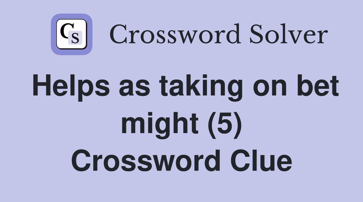 Helps as taking on bet might (5) Crossword Clue