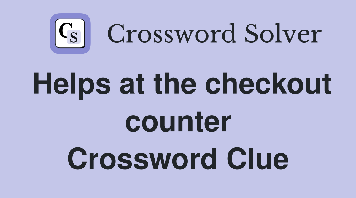 Helps at the checkout counter Crossword Clue