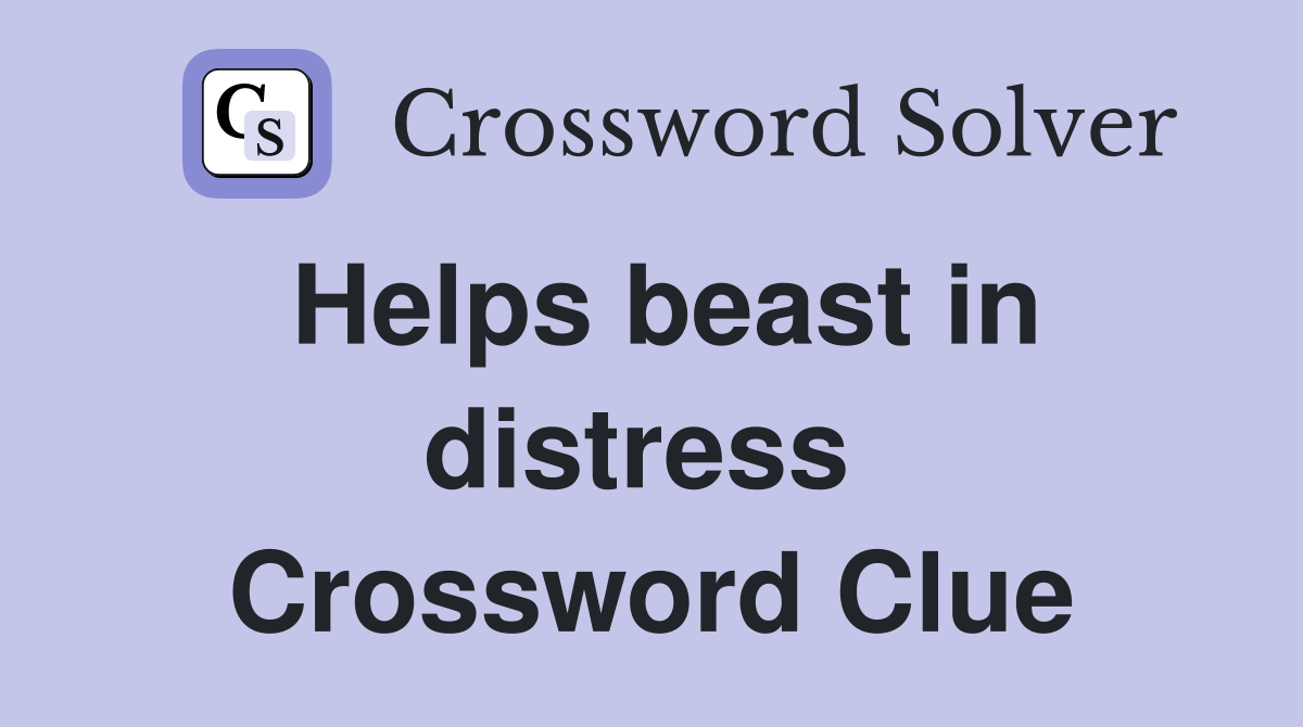 Helps beast in distress  Crossword Clue