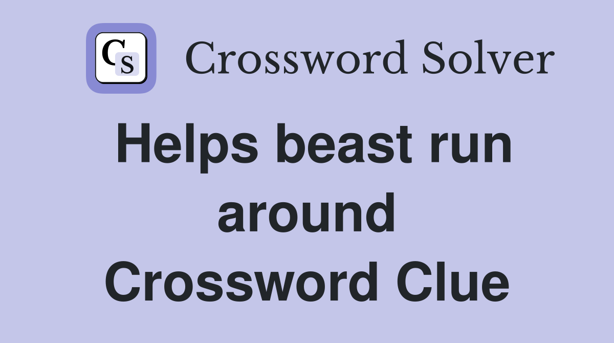 Helps beast run around Crossword Clue