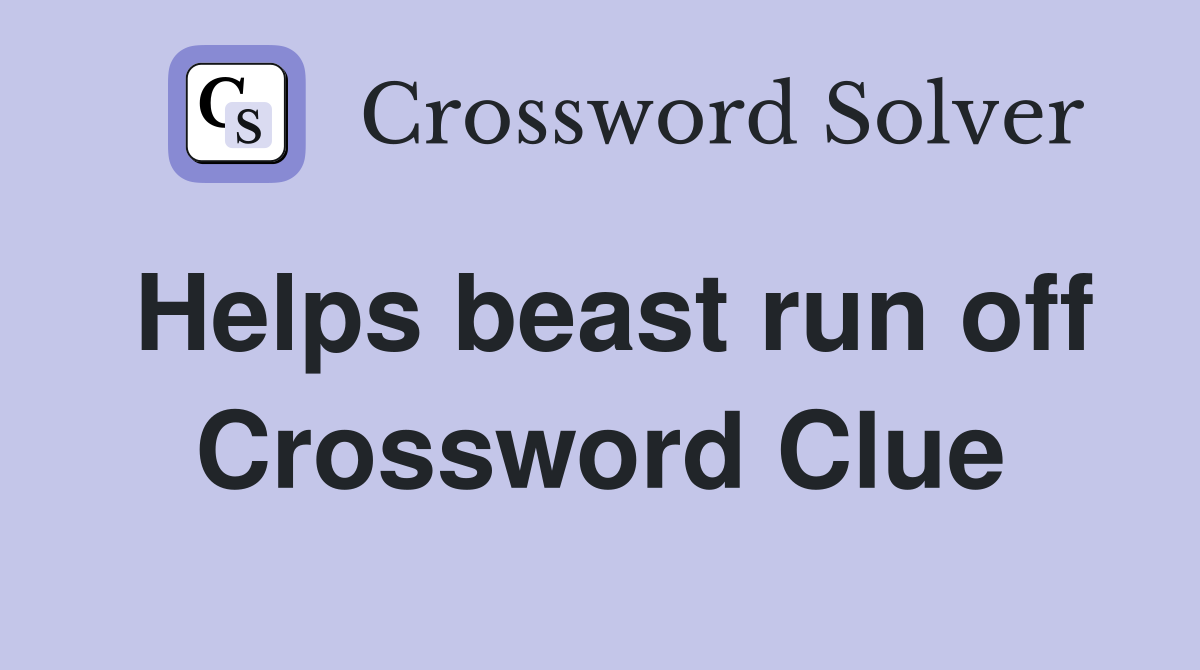 Helps beast run off Crossword Clue