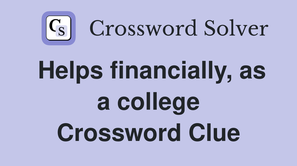 Helps financially, as a college Crossword Clue