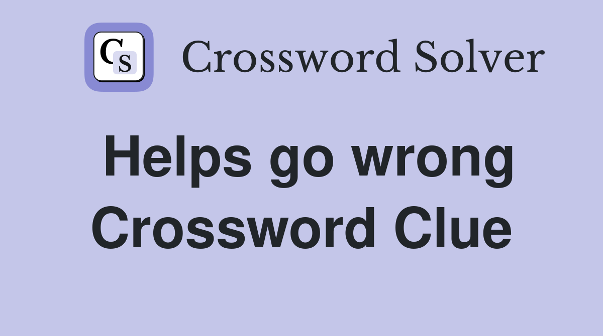 Helps go wrong Crossword Clue