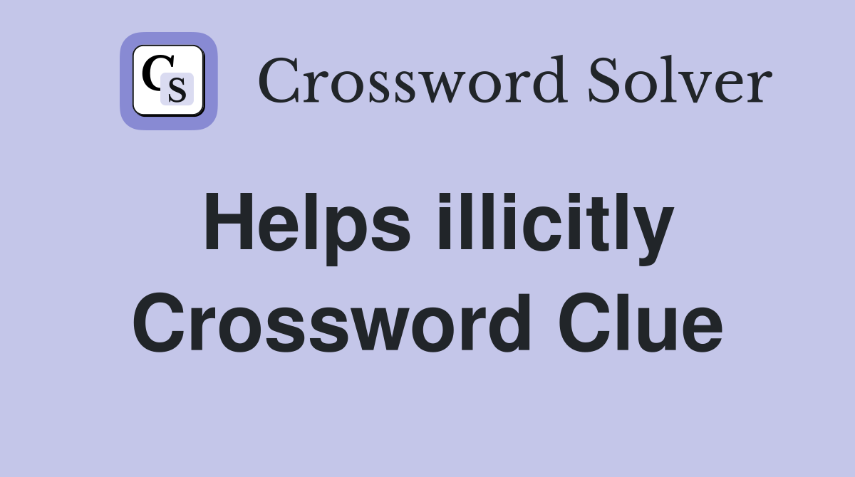 Helps illicitly Crossword Clue