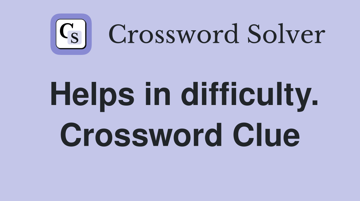Helps in difficulty. Crossword Clue