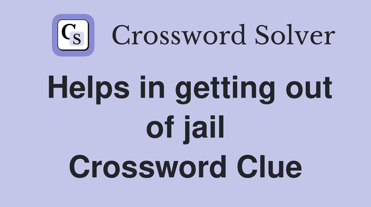 Helps in getting out of jail Crossword Clue