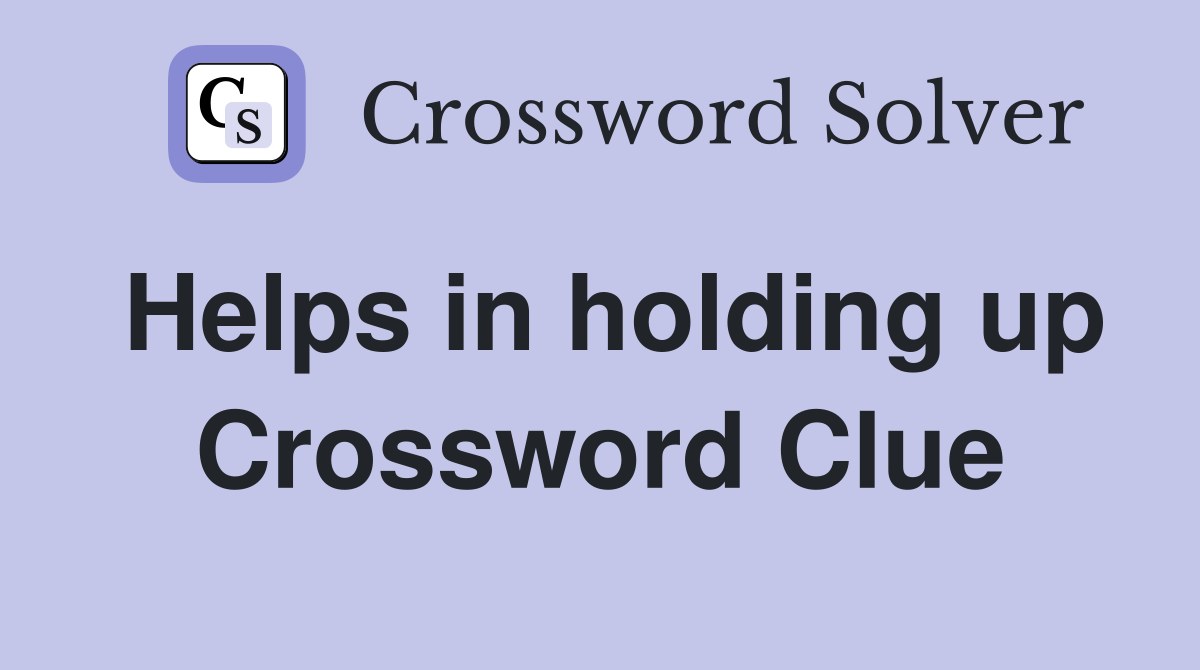Helps in holding up Crossword Clue