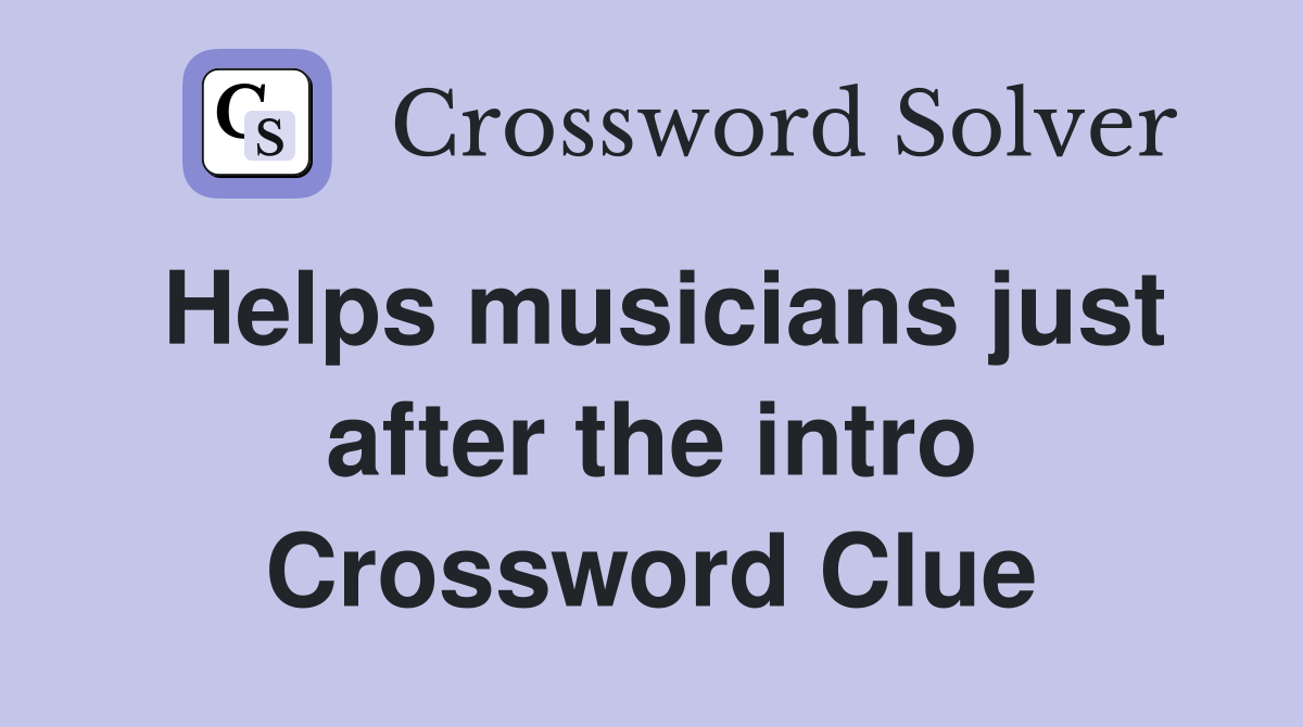Helps musicians just after the intro Crossword Clue