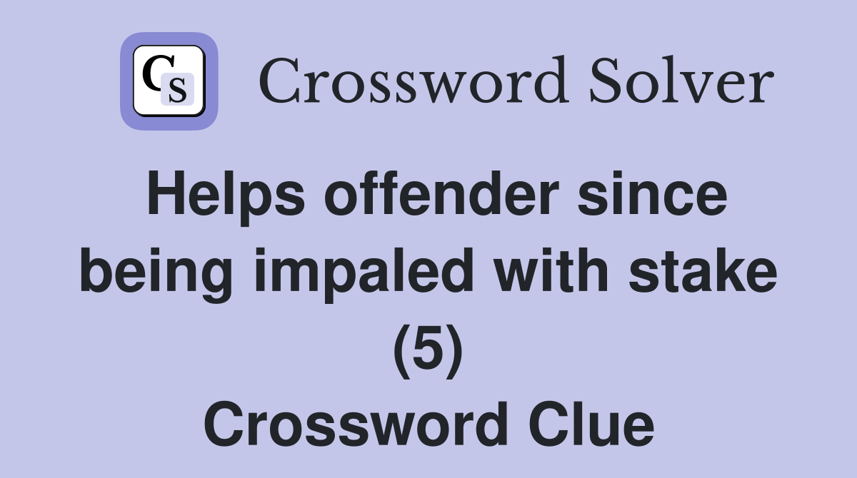 Helps offender since being impaled with stake (5) Crossword Clue