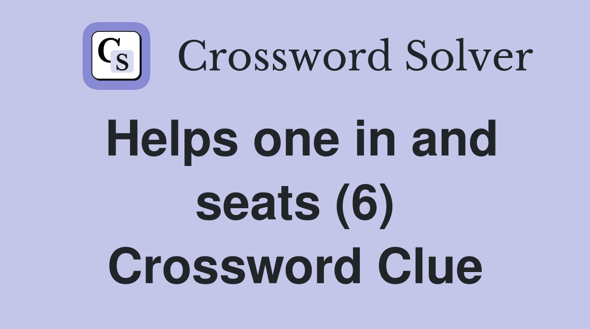 Helps one in and seats (6) Crossword Clue