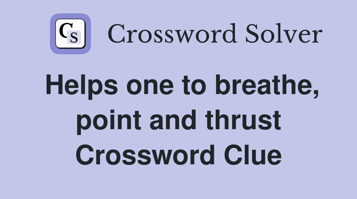 Helps one to breathe, point and thrust Crossword Clue