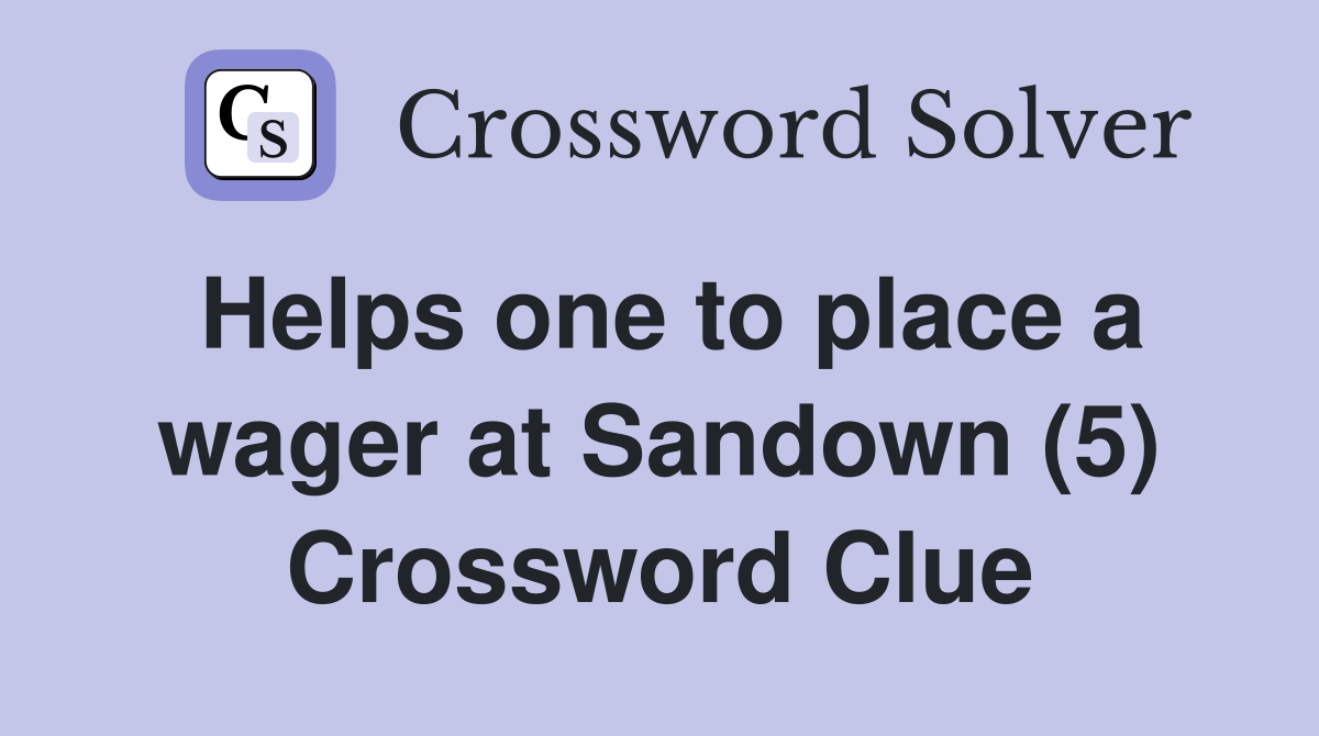 Helps one to place a wager at Sandown (5) Crossword Clue