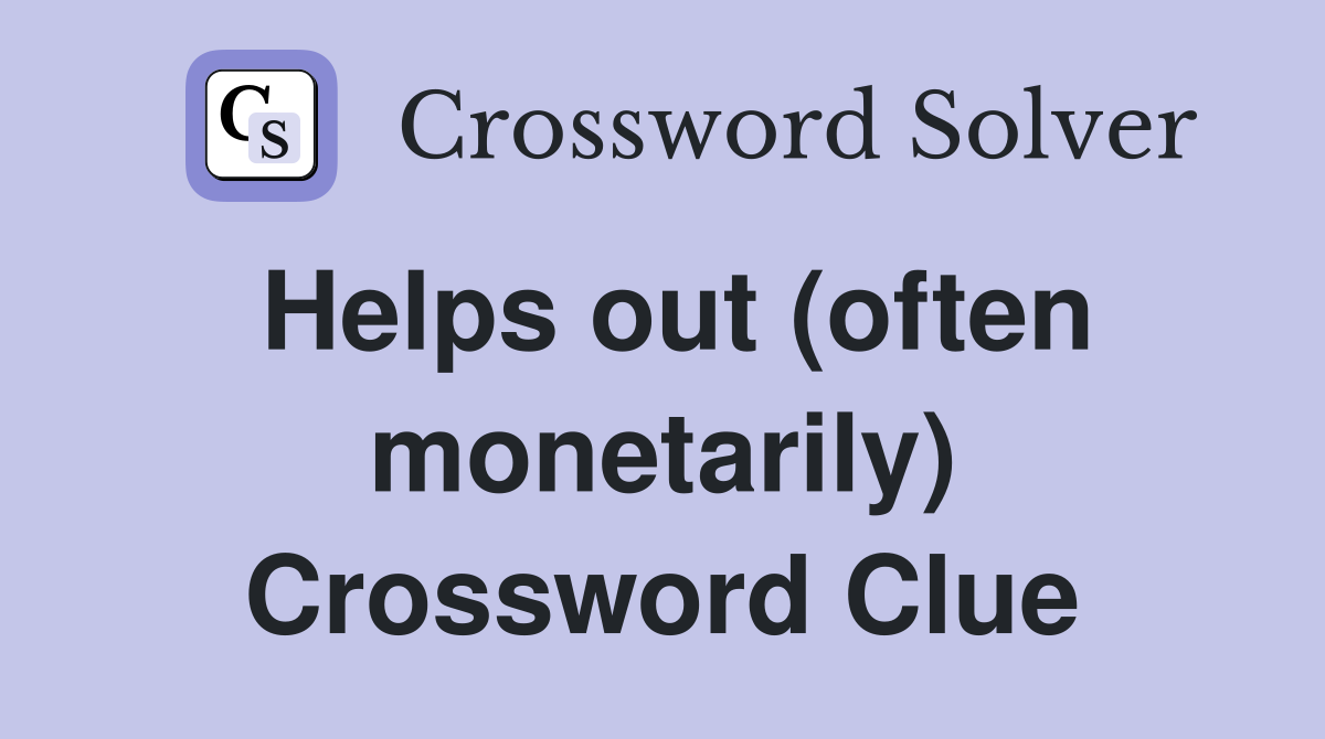 Helps out (often monetarily) Crossword Clue