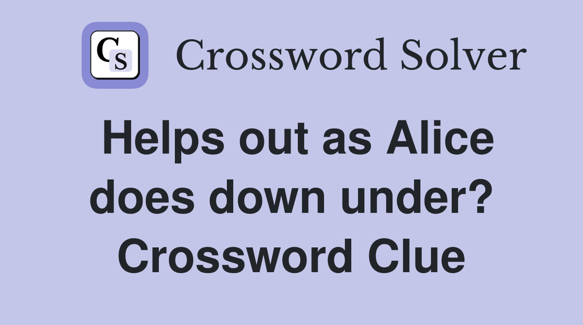 Helps out as Alice does down under? Crossword Clue