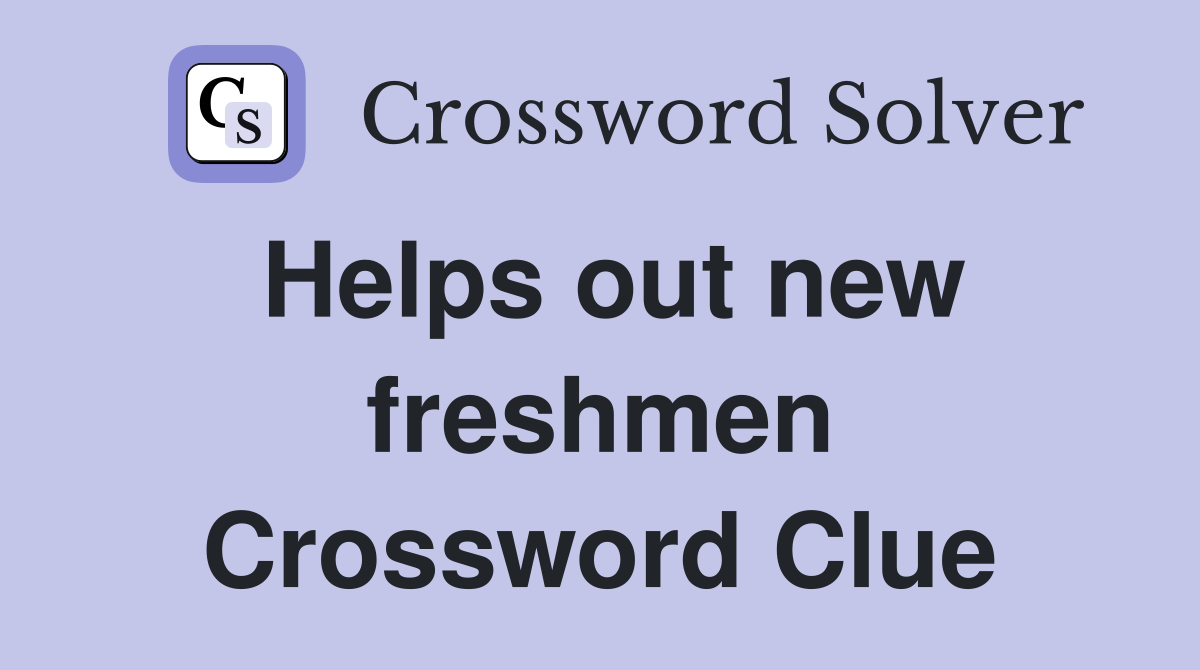 Helps out new freshmen Crossword Clue