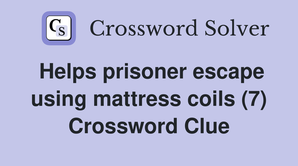 Helps prisoner escape using mattress coils (7) Crossword Clue