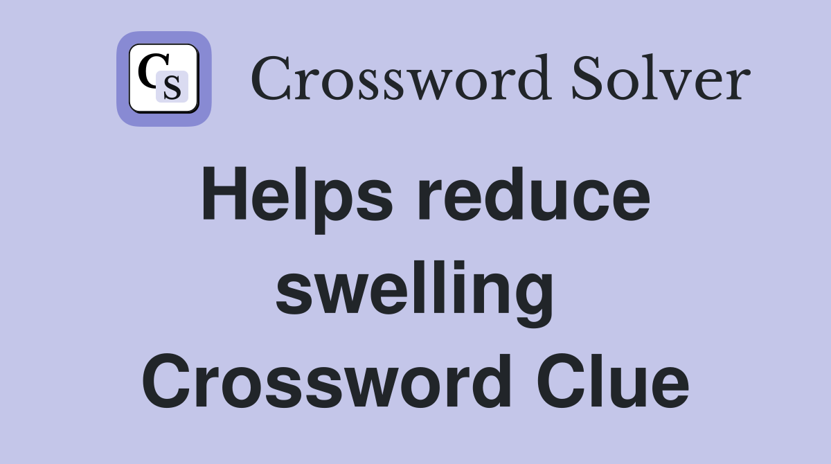 Helps reduce swelling Crossword Clue
