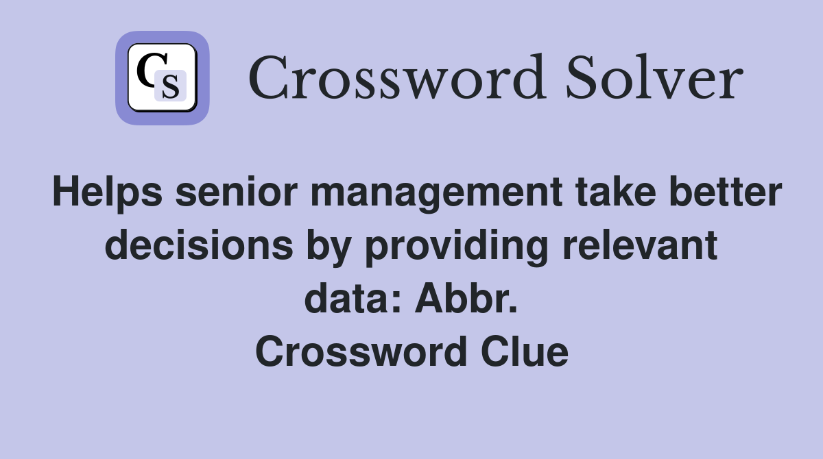 Helps senior management take better decisions by providing relevant data: Abbr. Crossword Clue