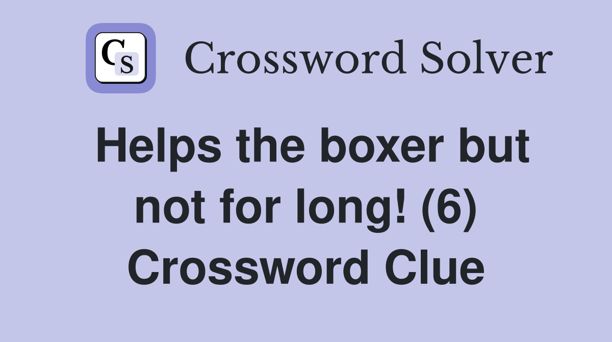 Helps the boxer but not for long! (6) Crossword Clue