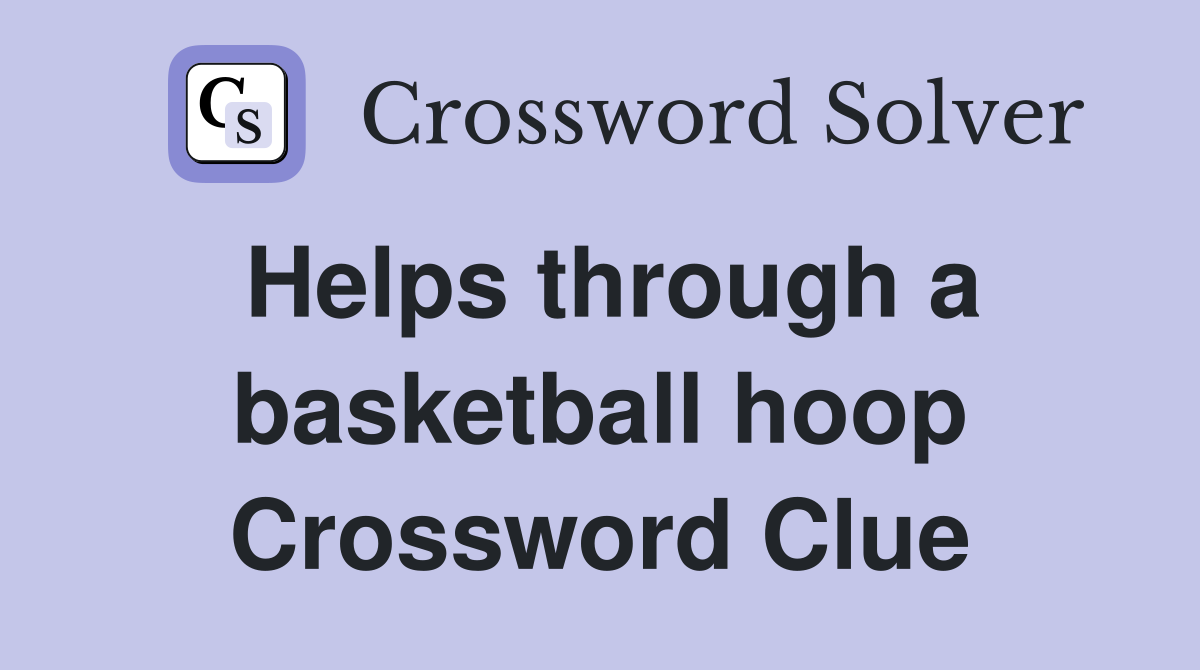 Helps through a basketball hoop Crossword Clue