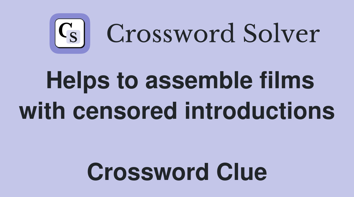 Helps to assemble films with censored introductions  Crossword Clue