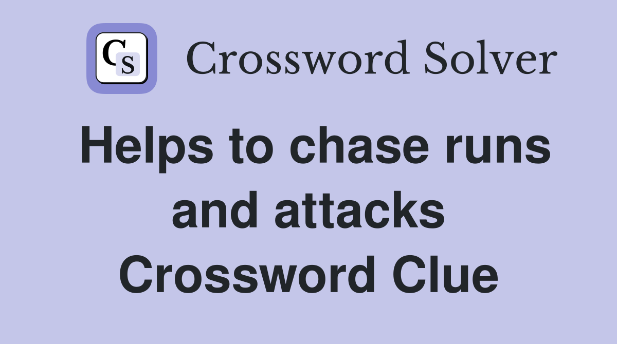 Helps to chase runs and attacks Crossword Clue